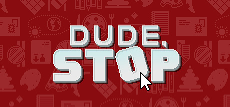 Dude, Stop (v10.10.2018)  