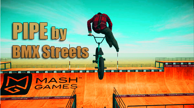 PIPE by BMX Streets (2018)  